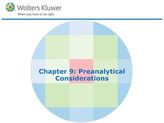 Copyright © 2016 Wolters Kluwer Health | Lippincott Williams & Wilkins
Chapter 9: Preanalytical
Considerations
 
