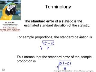 Terminology The  standard error  of a statistic is the estimated standard deviation of the statistic. 