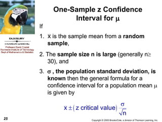 One-Sample z Confidence Interval for   2. The  sample size   n is large  (generally n  30), and 3.     , the population standard deviation, is known  then the general formula for a confidence interval for a population mean    is given by 