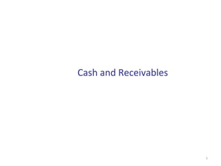 Cash and Receivables
1
 