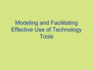 Modeling and Facilitating
Effective Use of Technology
           Tools
 