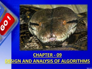 CHAPTER - 09
DESIGN AND ANALYSIS OF ALGORITHMS
 