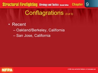 9
        Conflagrations (3 of 3)
• Recent
  – Oakland/Berkeley, California
  – San Jose, California
 