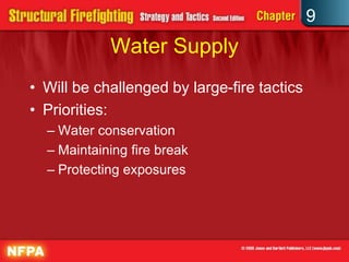 9
            Water Supply
• Will be challenged by large-fire tactics
• Priorities:
  – Water conservation
  – Maintaining fire break
  – Protecting exposures
 