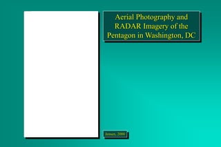 Aerial Photography and
RADAR Imagery of the
Pentagon in Washington, DC
Jensen, 2000
 