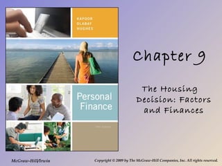 Chapter 9
The Housing
Decision: Factors
and Finances
McGraw-Hill/Irwin Copyright © 2009 by The McGraw-Hill Companies, Inc. All rights reserved.
 