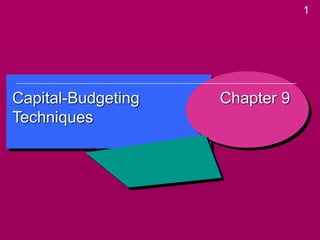 1
Capital-Budgeting
Techniques
Chapter 9
 
