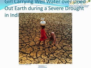 Girl Carrying Well Water over Dried
Out Earth during a Severe Drought
in India
 