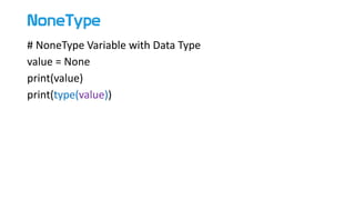 NoneType
# NoneType Variable with Data Type
value = None
print(value)
print(type(value))
 