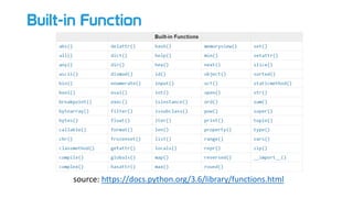 Built-in Function
source: https://docs.python.org/3.6/library/functions.html
 