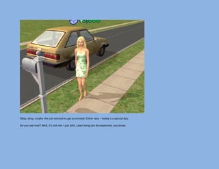 Okay, okay, maybe she just wanted to get promoted. Either way – today is a special day.

Do you see mail? Well, it’s not me – just bills. Lawn living can be expensive, you know.
 