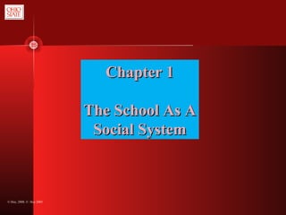 © Hoy, 2008, © Hoy 2003
Chapter 1Chapter 1
The School As AThe School As A
Social SystemSocial System
 
