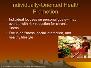 Individually-Oriented Health Promotion Individual focuses on personal goals—may overlap with risk reduction for chronic illness Focus on fitness, social interaction, and healthy lifestyle 