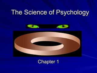 The Science of Psychology




        Chapter 1
 