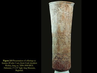 Figure 2-5  Presentation of offerings to Inanna ( Warka Vase ), from Uruk (modern Warka), Iraq, ca. 3200–3000 BCE. Alabaster, 3’ 1/4” high. Iraq Museum, Baghdad. 
