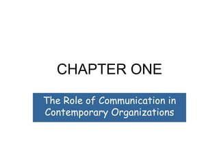CHAPTER ONE The Role of Communication in Contemporary Organizations 