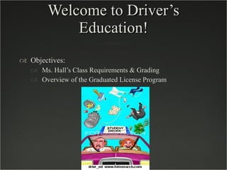 Welcome to Driver’s Education! ,[object Object],[object Object],[object Object]