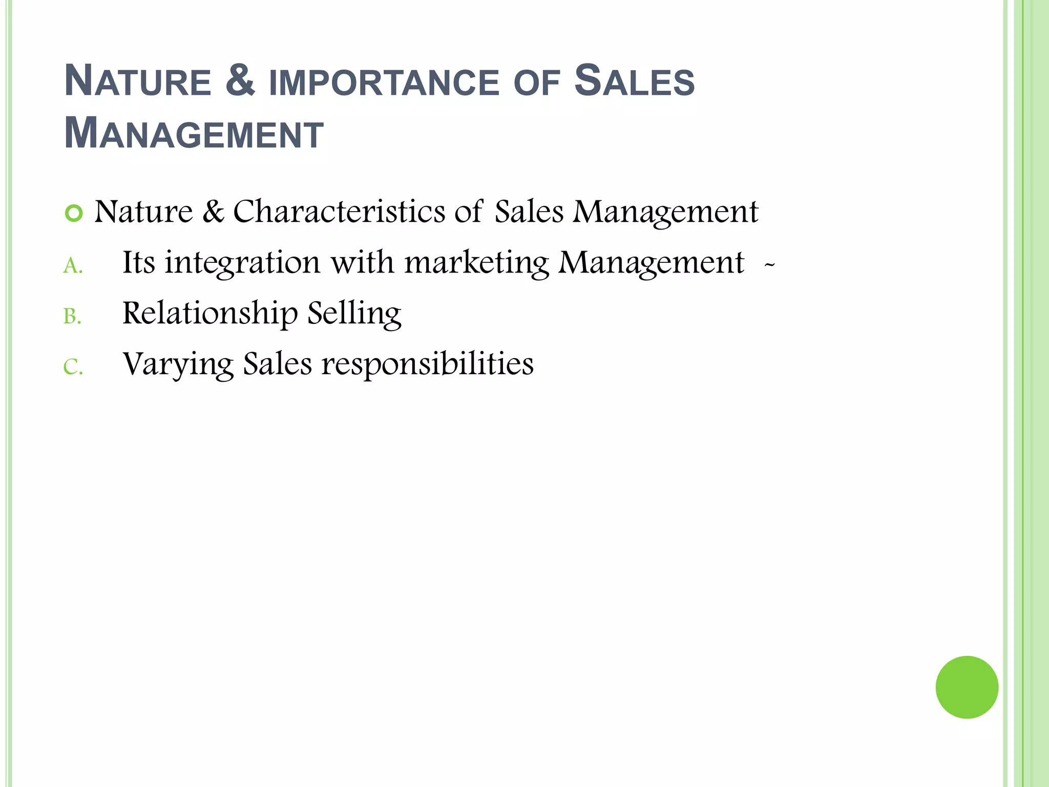 Nature & importance of Sales ManagementNature & Characteristics of Sales ManagementIts integration with marketing Management  -Relationship SellingVarying Sales responsibilities
