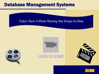 Database Management Systems
Video: How A Photo Sharing Site Keeps its Data
Next
CLICK TO START
 