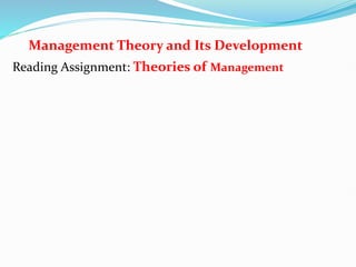 Management Theory and Its Development
Reading Assignment: Theories of Management
 
