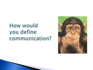 How would you define communication?