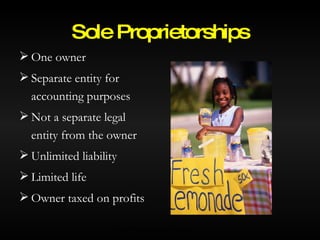 One owner Separate entity for accounting purposes Not a separate legal entity from the owner Unlimited liability Limited life Owner taxed on profits Sole Proprietorships © 2007 McGraw-Hill Ryerson Ltd. 