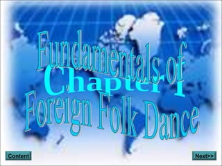 Chapter I Fundamentals of  Foreign Folk Dance Content Next>> 