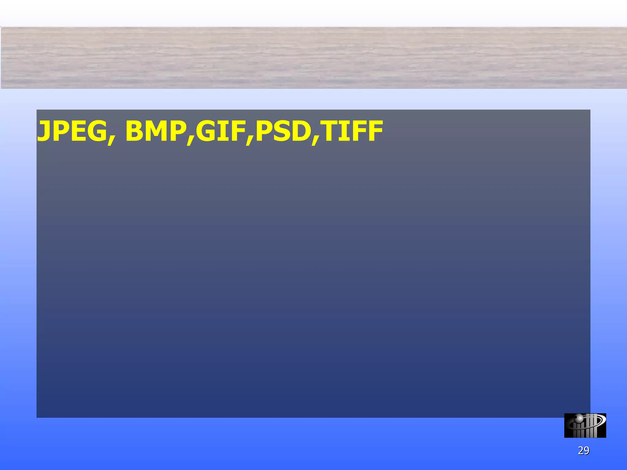 JPEG, BMP,GIF,PSD,TIFF 