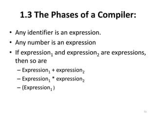 1.3 The Phases of a Compiler:Any identifier is an expression.Any number is an expressionIf expression1 and expression2 are expressions, then so areExpression1 + expression2Expression1 * expression2(Expression1 )51