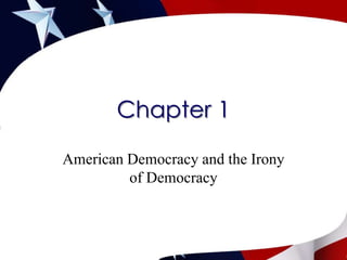 Chapter 1 American Democracy and the Irony of Democracy 