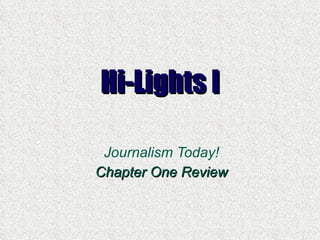 Hi-Lights I Journalism Today! Chapter One Review 