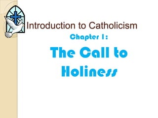 Introduction to Catholicism Chapter 1:  The Call to Holiness 
