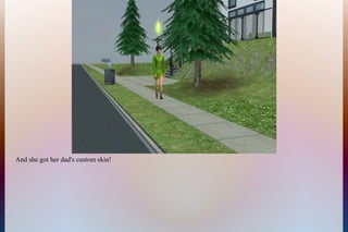 And she got her dad's custom skin!
 