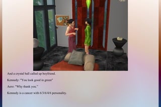 And a crystal ball called up boyfriend.
Kennedy: "You look good in green"
Aero: "Why thank you.”
Kennedy is a cancer with 6/3/6/4/6 personality.
 