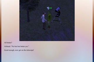 All better?
Airhead: “No but lots better yes.”
Good enough, now get on the telescope!
 