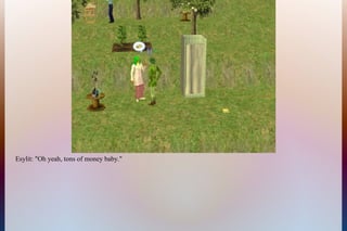 Esylit: "Oh yeah, tons of money baby."
 