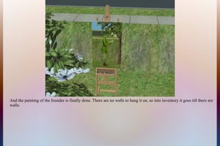 And the painting of the founder is finally done. There are no walls to hang it on, so into inventory it goes till there are
walls.
 