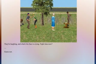 They're laughing, and what's his face is crying. Fight time now?
....
Guess not.
 