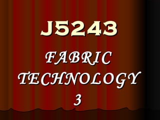 J5243J5243
FABRICFABRIC
TECHNOLOGYTECHNOLOGY
33
 