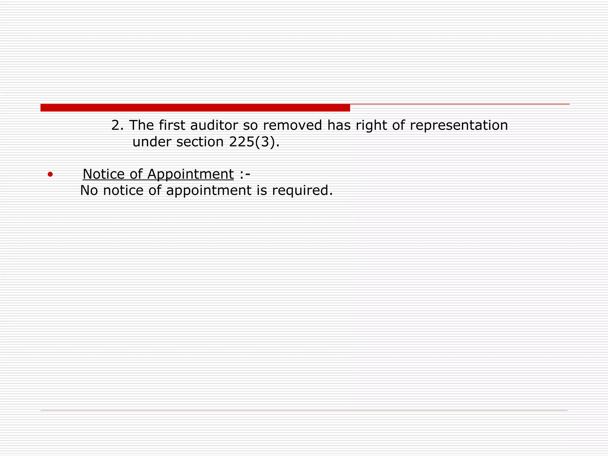 2. The first auditor so removed has right of representation under section 225(3). Notice of Appointment  :- No notice of appointment is required. 