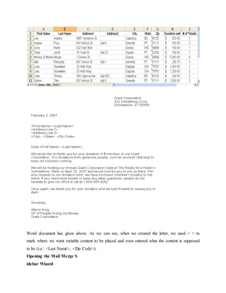 Word document has given above. As we can see, when we created the letter, we used < > to
mark where we want variable content to be placed and even entered what the content is supposed
to be (i.e.: <Last Name>, <Zip Code>).
Opening the Mail Merge S
idebar Wizard
 