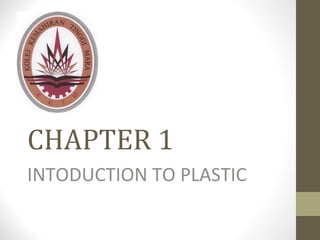CHAPTER 1 INTODUCTION TO PLASTIC 