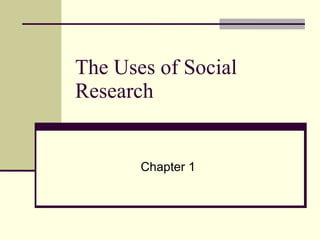 The Uses of Social Research  Chapter 1 