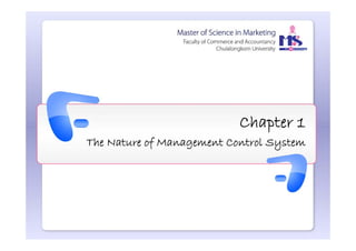 Chapter 1
The Nature of Management Control System
 