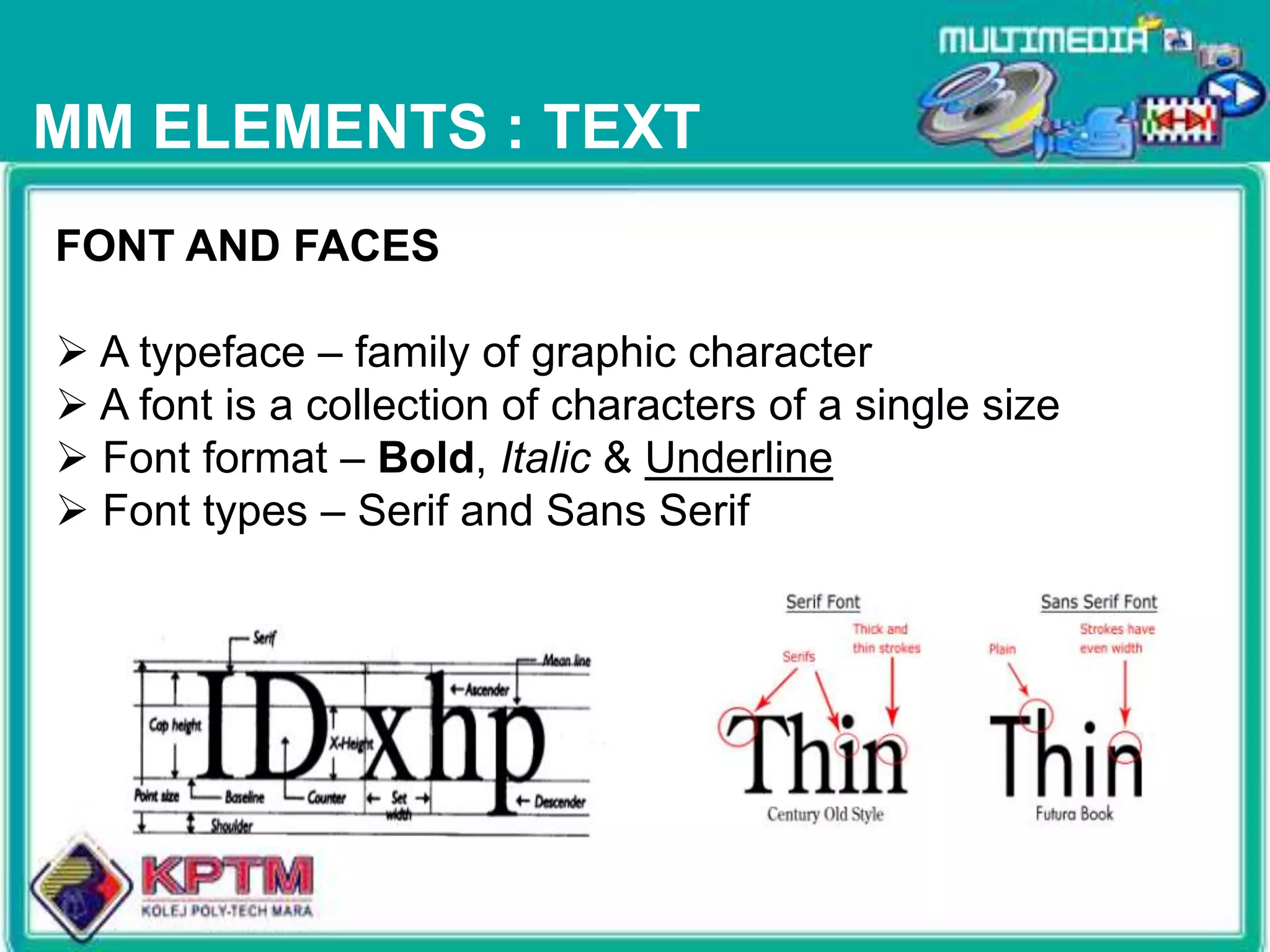  Media (medium): “middle, center” – agent for something.MULTIMEDIA could be defined as the usage of multiple agent (text, audio, video, graphic & animation) for disseminating and presenting information to audience (target user).