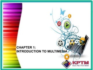 CHAPTER 1:INTRODUCTION TO MULTIMEDIA 