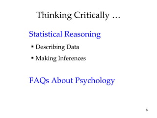 Thinking Critically … Statistical Reasoning Describing Data Making Inferences FAQs About Psychology 
