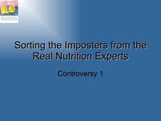 Sorting the Imposters from the Real Nutrition Experts Controversy 1 