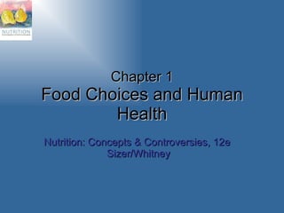 Chapter 1 Food Choices and Human Health Nutrition: Concepts & Controversies, 12e  Sizer/Whitney 