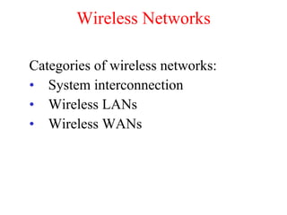 Wireless Networks Categories of wireless networks: System interconnection Wireless LANs Wireless WANs 